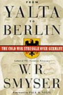 From Yalta to Berlin : the Cold War struggle over Germany