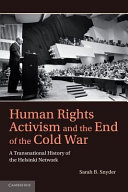 Human rights activism and the end of the Cold War : a transnational history of the Helsinki network