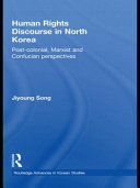 Human rights discourse in North Korea : post-colonial, Marxist and Confucian perspectives