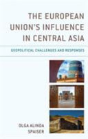 The European Union's influence in Central Asia : geopolitical challenges and responses