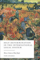 Self-determination in the international legal system : whose claim, to what right?
