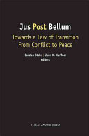 Jus post bellum : towards a law of transition from conflict to peace