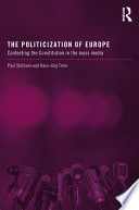 The politicization of Europe : contesting the constitution in the mass media