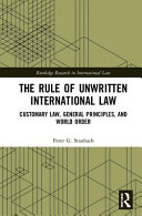 The rule of unwritten international law : customary law, general principles, and world order