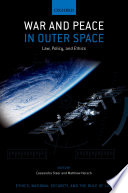 War and peace in outer space : law, policy, and ethics