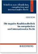 Die negative Koalitionsfreiheit im europäischen und internationalen Recht : Herleitung und Umfang im Recht der Vereinten Nationen, des Europarates und der Europäischen Union