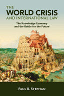 The world crisis and international law : the knowledge economy and the battle for the future