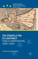 The struggle for EU legitimacy : public contestation, 1950 - 2005