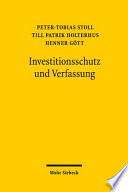 Investitionsschutz und Verfassung : völkerrechtliche Investitionsschutzverträge aus der Perspektive des deutschen und europäischen Verfassungsrechts