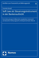 Soft Law als Steuerungsinstrument in der Bankenaufsicht : eine Untersuchung im Völkerrecht, europäischen Unionsrecht und deutschen Verfassungsrecht am Beispiel der Basler Akkorde