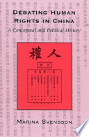 Debating human rights in China : a conceptual and political history