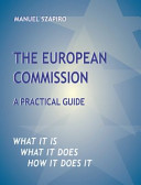 The European Commission : a practical guide; [what it is, what it does, how it does it]