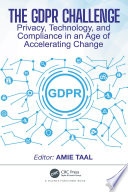 GDPR CHALLENGE : privacy, technology, and compliance in an age of accelerating