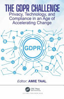 The GDPR challenge : privacy, technology, and compliance in an age of accelerating change