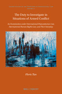 The duty to investigate in situations of armed conflict : an examination under international humanitarian law, international human rights law, and their interplay