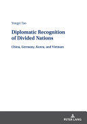 Diplomatic recognition of divided nations : China, Germany, Korea, and Vietnam