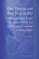 Due process and fair trial in EU competition law : the impact of article 6 of the European Convention on Human Rights