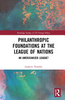 Philanthropic foundations at the League of Nations : an Americanized league?