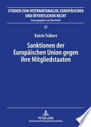 Sanktionen der Europäischen Union gegen ihre Mitgliedstaaten : die Sanktionsverfahren nach Art. 228 Abs. 2 EGV und Art. 7 EUV