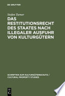 Das Restitutionsrecht des Staates nach illegaler Ausfuhr von Kulturgütern : Eigentumsordnung und völkerrechtliche Zuordnung