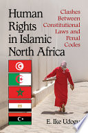 Human rights in Islamic North Africa : clashes between constitutional laws and penal codes