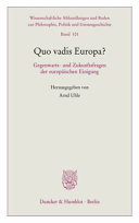 Quo vadis Europa? : Gegenwarts- und Zukunftsfragen der europäischen Einigung