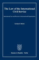 The law of the international civil service : institutional law and practice in international organisations