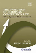 The evolution of European competition law : whose regulation, which competition? ; the First Ascola Workshop on Comparative Competition Law