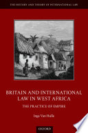 Britain and international law in West Africa : the practice of empire
