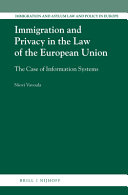 Immigration and privacy in the law of the European Union : the case of information systems