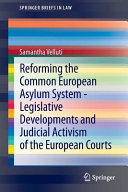 Reforming the Common European Asylum System : legislative developments and judicial activism of the European Courts