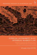 Judicial authority in EU Internal Market Law : implications for the balance of competences and powers