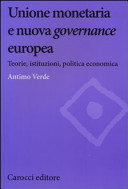 Unione monetaria e nuova governance europea : teorie, istituzioni, politica economica