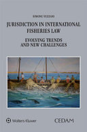 Jurisdiction in international fisheries law : evolving trends and new challenges