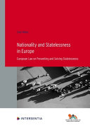 Nationality and statelessness in Europe : European law on preventing and solving statelessness