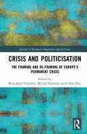 Crisis and politicisation : the framing and re-framing of Europe's permanent crisis