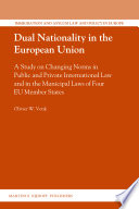 Dual nationality in the European Union : a study on changing norms in public and private international law and in the municipal laws of four EU member states