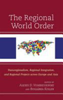 The regional world order : transregionalism, regional integration, and regional projects across Europe and Asia
