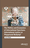 The politics and economics of international sanctions : international justice or playground bullying?