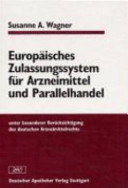 Europäisches Zulassungssystem für Arzneimittel und Parallelhandel : unter besonderer Berücksichtigung des deutschen Arzneimittelrechts