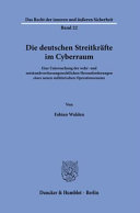 Die deutschen Streitkräfte im Cyberraum : eine Untersuchung der wehr- und notstandsverfassungsrechtlichen Herausforderungen eines neuen militärischen Operationsraums