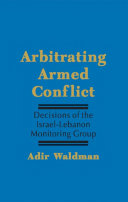 Arbitrating armed conflict : decisions of the Israel-Lebanon Monitoring Group