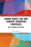 Human rights law and counter terrorism strategies : dead, detained or stateless