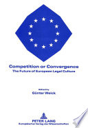 Competition or convergence : the future of European legal culture