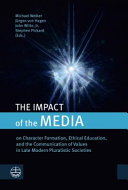 The impact of the media : on character formation, ethical education, and the communication of values in late modern pluralistic societies