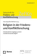 Religion in der Friedens- und Konfliktforschung : interdisziplinäre Zugänge zu einem multidimensionalen Begriff