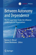 Between autonomy and dependence : the EU legal order under the influence of international organisations