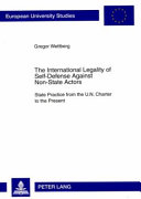 The international legality of self-defense against non-state actors : state practice from the U.N. Charter to the present