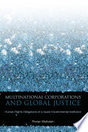 Multinational Corporations and Global Justice : Human Rights Obligations of a Quasi-Governmental Institution
