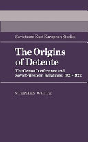 The origins of detente : the Genoa Conference and Soviet-Western relations, 1921 - 1922